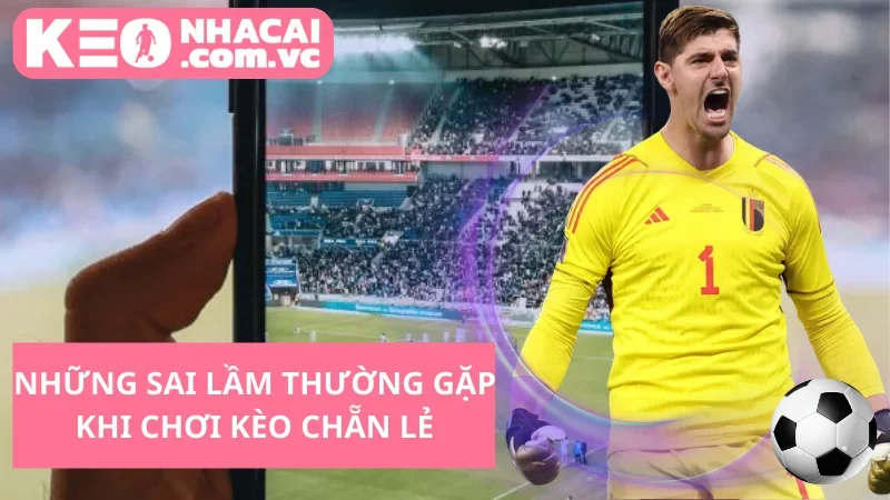 Những Sai Lầm Thường Gặp Khi Chơi Kèo Chẵn Lẻ